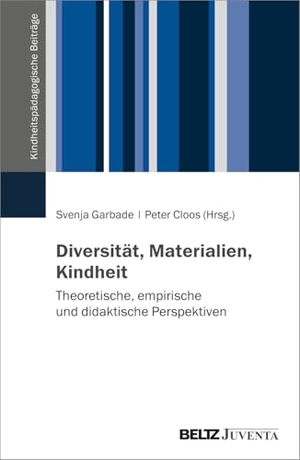Cloos, Peter / Svenja Garbade (Hrsg.). Diversität, Materialien, Kindheit - Theoretische, empirische und didaktische Perspektive. Juventa Verlag GmbH, 2025.