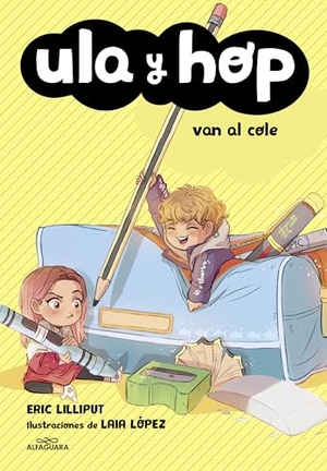 López, Laia / Eric Lilliput. Ula y Hop van al cole. Alfaguara, 2019.