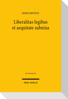 Liberalitas legibus et aequitate subnixa