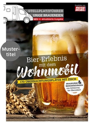 International, Reisemobil (Hrsg.). Stellplatzführer Urige Brauereien, aktualisierte Ausgabe - Bier-Erlebnis mit dem Wohnmobil. Dolde Medien Verlag GmbH, 2025.