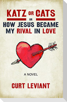Katz or Cats: Or, How Jesus Became My Rival in Love