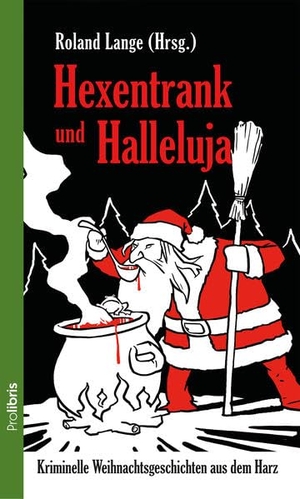 Lange, Roland (Hrsg.). Hexentrank und Halleluja - Kriminelle Weihnachtsgeschichten aus dem Harz. Prolibris Verlag, 2017.