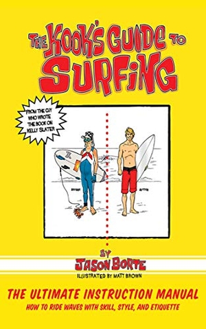 Borte, Jason. The Kook's Guide to Surfing - The Ultimate Instruction Manual: How to Ride Waves with Skill, Style, and Etiquette. Skyhorse Publishing, 2013.