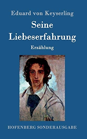 Keyserling, Eduard Von. Seine Liebeserfahrung - Erzählung. Hofenberg, 2016.