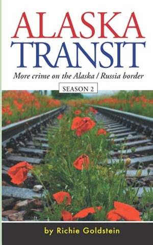 Goldstein, Richie. Alaska Transit - More Crime on the Alaska / Russia Border. Richard Goldstein, 2021.