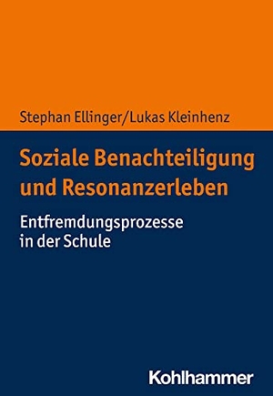 Ellinger, Stephan / Lukas Kleinhenz. Soziale Benachteiligung und Resonanzerleben - Entfremdungsprozesse in der Schule. Kohlhammer W., 2021.