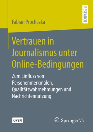 Prochazka, Fabian. Vertrauen in Journalismus unter Online-Bedingungen - Zum Einfluss von Personenmerkmalen, Qualitätswahrnehmungen und Nachrichtennutzung. Springer Fachmedien Wiesbaden, 2020.