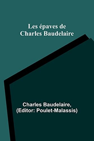 Baudelaire, Charles. Les épaves de Charles Baudelaire. Alpha Editions, 2023.