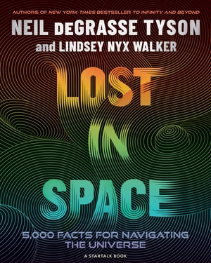 Tyson, Neil deGrasse / Lindsey Nyx Walker. Lost in Space - 5,000 Facts for Navigating the Universe. Penguin LLC  US, 2026.