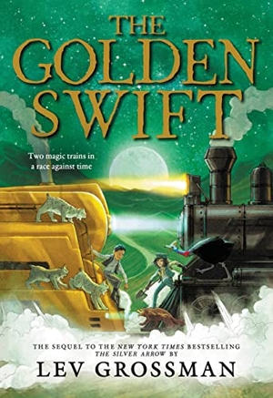 Grossman, Lev. The Golden Swift. Little, Brown Books for Young Readers, 2023.