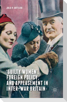 ¿Guilty Women¿, Foreign Policy, and Appeasement in Inter-War Britain
