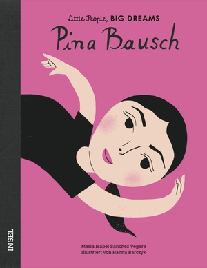 Sánchez Vegara, María Isabel. Pina Bausch - Little People, Big Dreams. Deutsche Ausgabe. Insel Verlag GmbH, 2020.