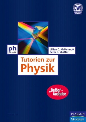 McDermott, Lillian C. / Peter S. Shaffer. Tutorien zur Physik - Bafög-Ausgabe. Pearson Studium ein Imprint von Pearson Deutschland, 2011.