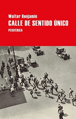 Benjamin, Walter. Calle de Sentido Único. Editorial Periferica, 2022.