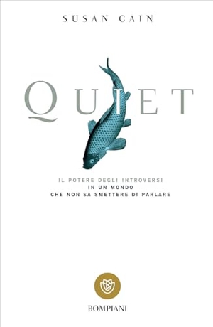 Cain, Susan. Quiet. Il potere degli introversi in un mondo che non sa smettere di parlare. Bompiani, 2017.