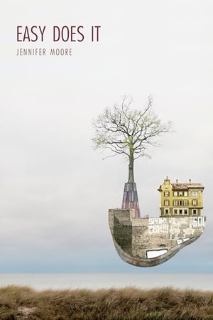 Moore, Jennifer. Easy Does It - Poems. University of Akron Press, 2021.