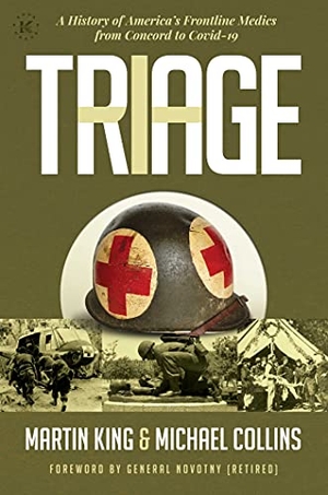 King, Martin / Michael Collins. Triage - A History of America's Frontline Medics from Concord to Covid-19. Knox Press, 2021.