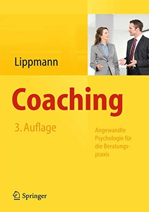 Lippmann, Eric (Hrsg.). Coaching - Angewandte Psychologie für die Beratungspraxis. Springer Berlin Heidelberg, 2013.