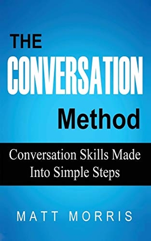 Morris, Matt. The Conversation Method - Conversation Skills Made Into Simple Steps. MGM Books, 2020.
