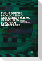 Public Service Broadcasting and Media Systems in Troubled European Democracies