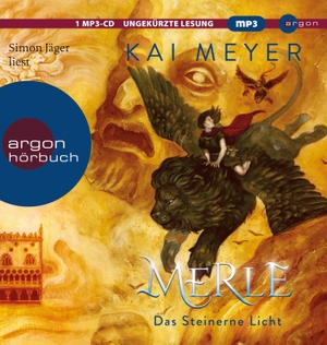 Kai Meyer / Simon Jäger. Merle. Das Steinerne Licht - Merle-Zyklus 2. Argon Sauerländer Audio ein Imprint von Argon Verlag, 2020.