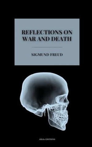 Freud, Sigmund. Reflections on War and Death. Alicia Editions, 2024.