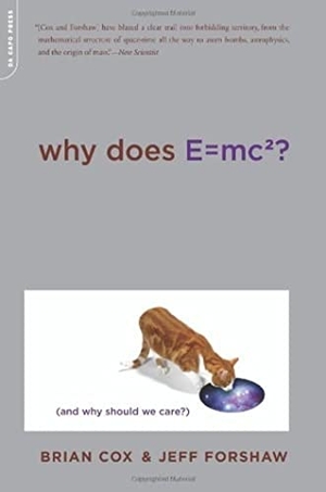 Cox, Brian / Jeff Forshaw. Why Does E=mc2? - (And Why Should We Care?). Storey, 2010.