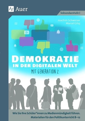 Schweizer, Joachim / Marcel Giloj. Demokratie in der digitalen Welt mit Generation Z - Wie Sie Ihre Schüler*innen zu Medienmündigkeit führen. Materialien für den Politikunterricht 8-1 (8. bis 10. Klasse). Auer Verlag i.d.AAP LW, 2021.