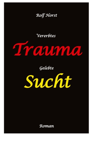 Horst, Rolf. Vererbtes Trauma - Gelebte Sucht - Alkoholsucht, Angst, Suchttherapie, Familienaufstellung, Scheidung, Psychotherapie, Kontrollzwang. tredition, 2023.