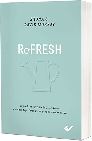 Murray, Shona und David. Refresh - Erfrischt von der Gnade Gottes leben, wenn die Anforderungen zu groß werden. Christliche Verlagsges., 2023.
