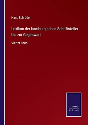 Schröder, Hans. Lexikon der hamburgischen Schriftsteller bis zur Gegenwart - Vierter Band. Outlook, 2021.