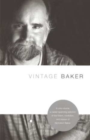 Baker, Nicholson. Vintage Baker. Knopf Doubleday Publishing Group, 2004.