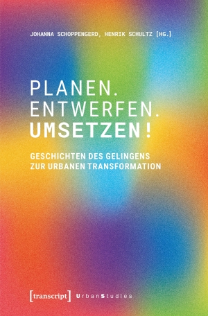 Schoppengerd, Johanna / Henrik Schultz (Hrsg.). Planen. Entwerfen. Umsetzen! - Geschichten des Gelingens zur urbanen Transformation. Transcript Verlag, 2026.