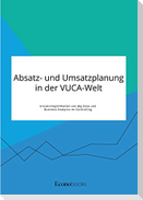 Absatz- und Umsatzplanung in der VUCA-Welt. Einsatzmöglichkeiten von Big Data und Business Analytics im Controlling
