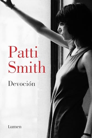 Smith, Patti. Devoción / Devotion. Prh Grupo Editorial, 2018.