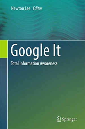 Lee, Newton (Hrsg.). Google It - Total Information Awareness. Springer New York, 2016.