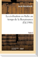 La civilisation en Italie au temps de la Renaissance. Tome 2