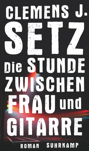 Setz, Clemens J.. Die Stunde zwischen Frau und Gitarre. Suhrkamp Verlag AG, 2017.