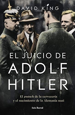 King, David. El juicio de Adolf Hitler : el putsch de la cervecería y el nacimiento de la Alemania nazi. Seix Barral, 2019.