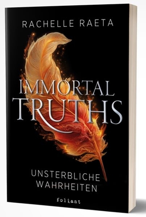 Raeta, Rachelle. Immortal Truths - Unsterbliche Wahrheiten - Eine emotionale Fantasy über Unsterblichkeit, Macht und eine Liebe, die Jahrhunderte überdauert.. foliant Verlag, 2026.