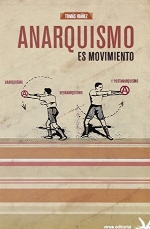 Ibáñez Gracia, Tomás. Anarquismo es movimiento : anarquismo, neoanarquismo y postanarquismo. Virus Editorial, 2014.