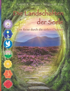 Sievers, Sakina K. / Nirgun W. Loh. Die Landschaften der Seele - Eine Reise durch die sieben Chakren. ShenDo Verlag, 2018.