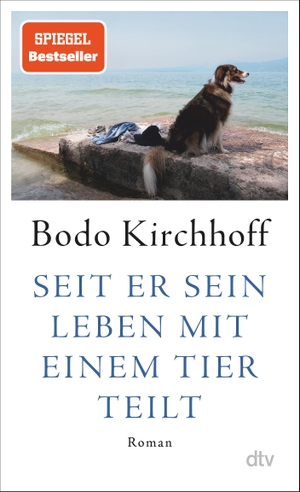 Kirchhoff, Bodo. Seit er sein Leben mit einem Tier teilt - Roman. dtv Verlagsgesellschaft, 2024.