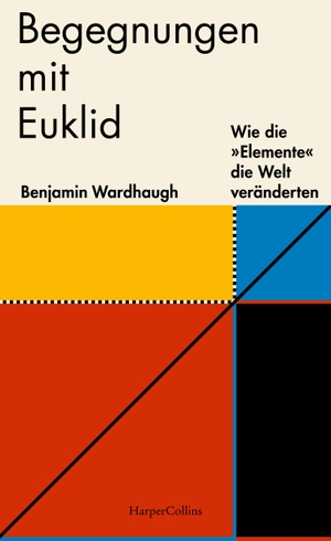 Wardhaugh, Benjamin. Begegnungen mit Euklid - Wie die »Elemente« die Welt veränderten. HarperCollins, 2022.