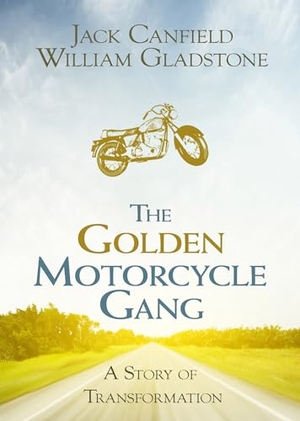 Canfield, Jack / Gladstone. The Golden Motorcycle Gang - A Story of Transformation. Hay House, 2021.