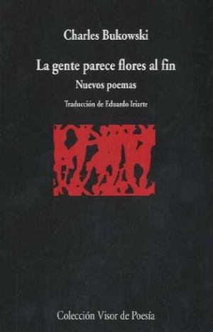 Bukowski, Charles. La gente parece flores al fin. Visor libros, S.L., 2009.