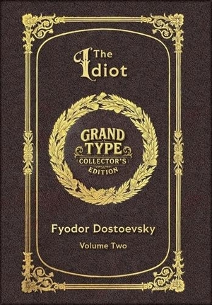 Dostoevsky, Fyodor M. Large Print - The Idiot, Volume 2 of 2 - Grand Type Collector's Edition - Matte Hardcover with Dust Jacket. Revive AI Ltd., 2025.