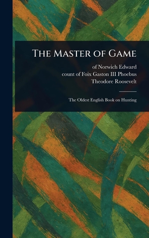 Edward, Of Norwich / Gaston Phoebus, Count Of Foix et al. The Master of Game. Creative Media Partners, LLC, 2025.