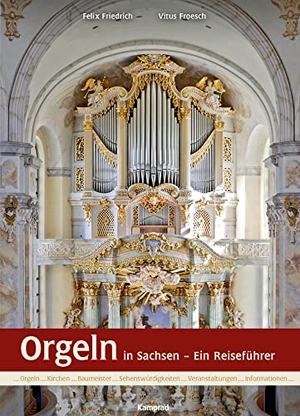 Friedrich, Felix / Vitus Froesch. Orgeln in Sachsen - Ein Reiseführer. Reinhold, E. Verlag, 2012.