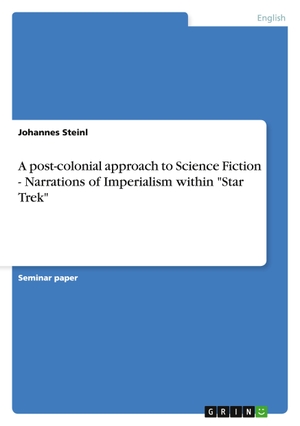 Steinl, Johannes. A post-colonial approach to Science Fiction - Narrations of Imperialism within "Star Trek". GRIN Verlag, 2011.